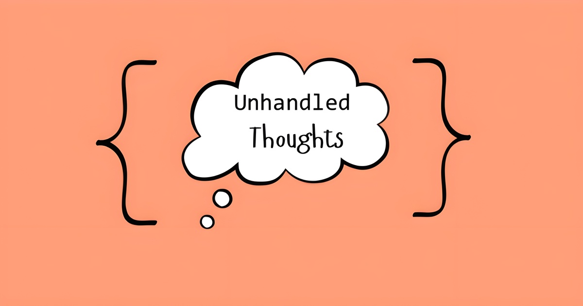 Unhandled Thoughts